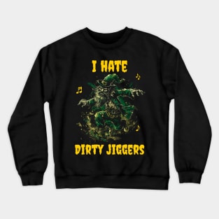 I hate dirty jiggers Crewneck Sweatshirt